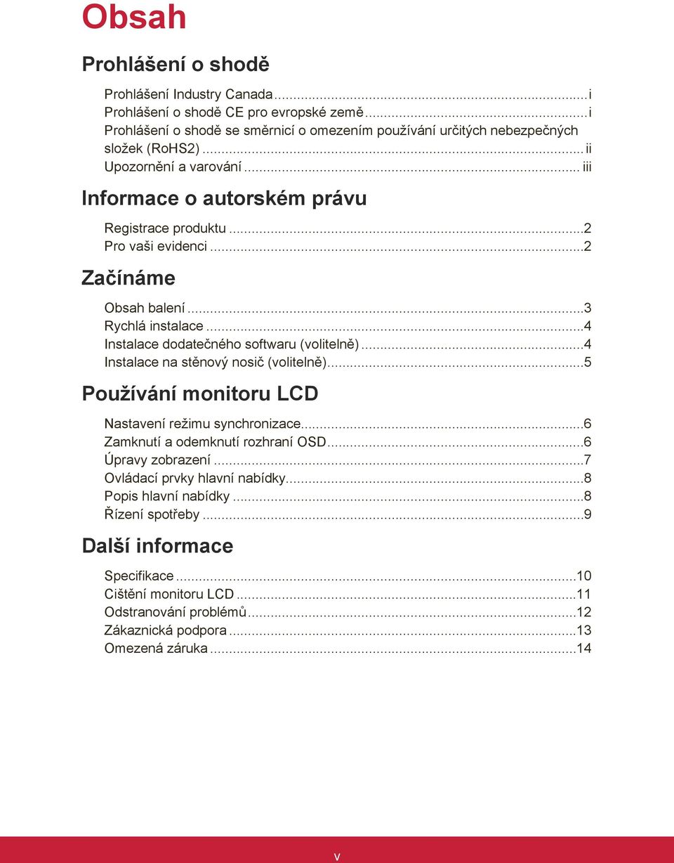 ..4 Instalace dodatečného softwaru (volitelně)...4 Instalace na stěnový nosič (volitelně)...5 Používání monitoru LCD Nastavení režimu synchronizace...6 Zamknutí a odemknutí rozhraní OSD.