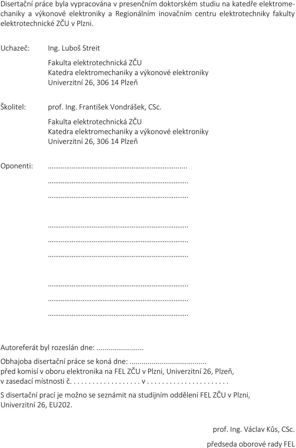 Fakulta elektrotechnická ZČU Katedra elektromechaniky a výkonové elektroniky Univerzitní 26, 306 14 Plzeň Oponenti:................... Autoreferát byl rozeslán dne:.