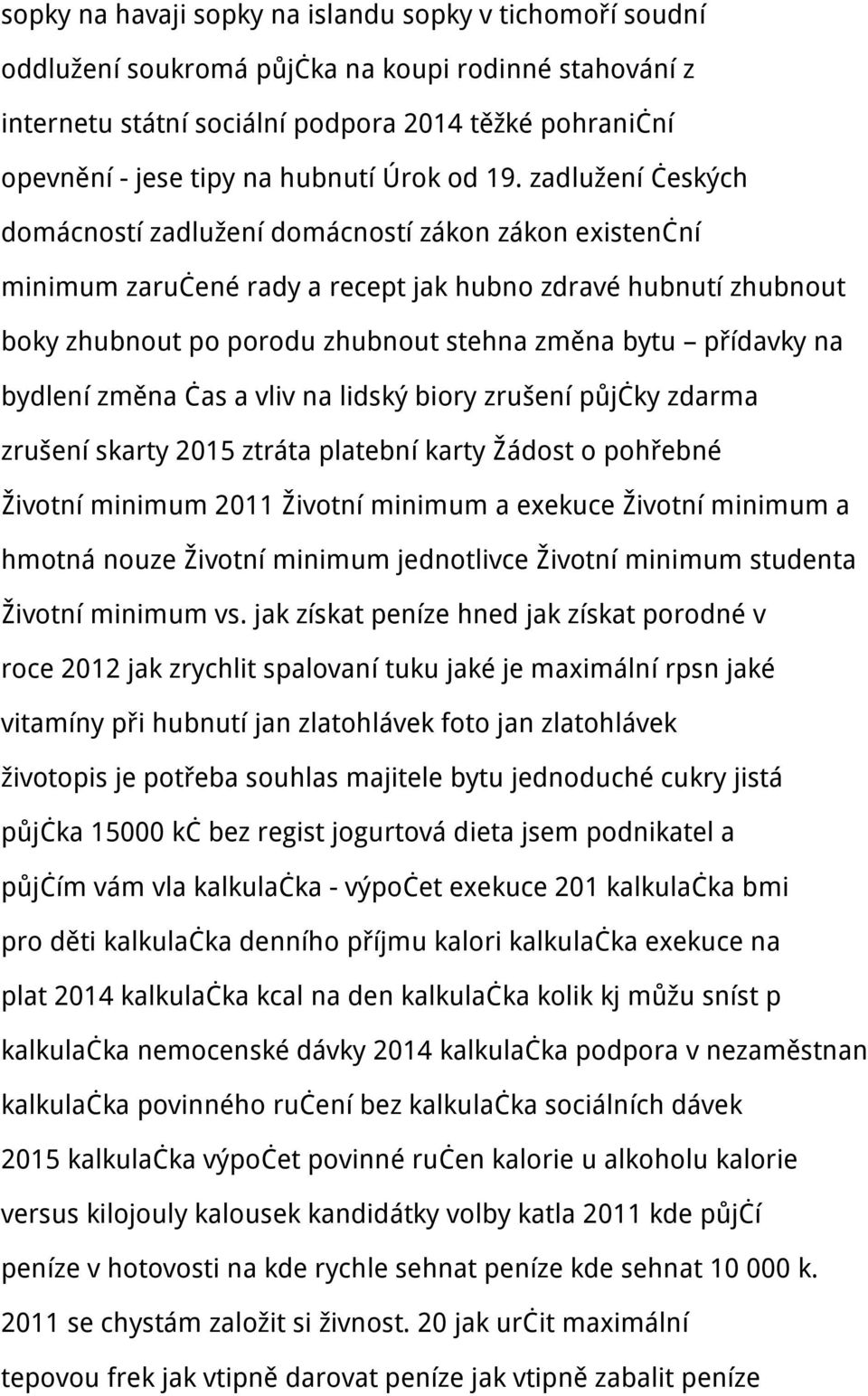zadlužení českých domácností zadlužení domácností zákon zákon existenční minimum zaručené rady a recept jak hubno zdravé hubnutí zhubnout boky zhubnout po porodu zhubnout stehna změna bytu přídavky