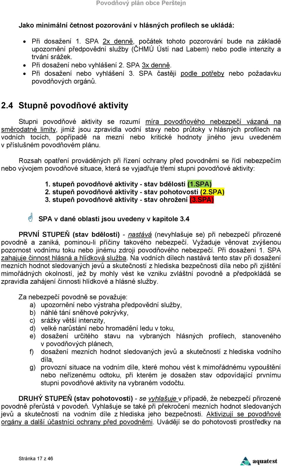 Při dosažení nebo vyhlášení 3. SPA častěji podle potřeby nebo požadavku povodňových orgánů. 2.