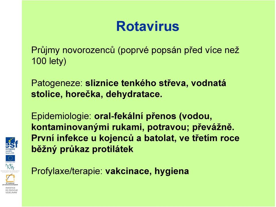 Epidemiologie: oral-fekální přenos (vodou, kontaminovanými rukami, potravou; převážně.