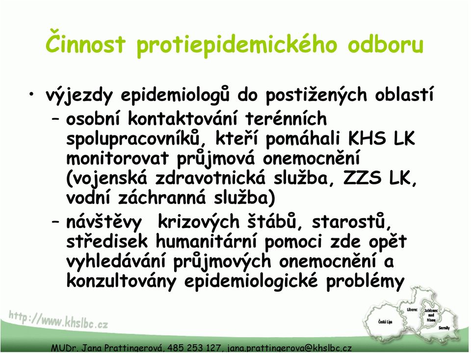 zdravotnická služba, ZZS LK, vodní záchranná služba) návštěvy krizových štábů, starostů,