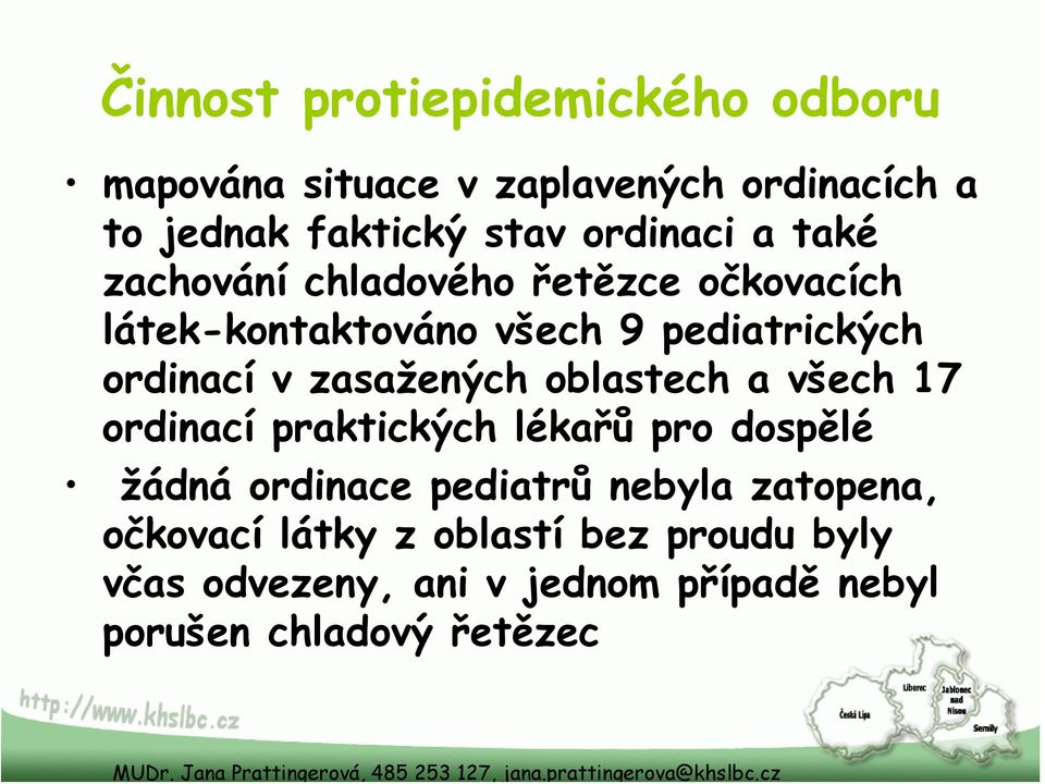 zasažených oblastech a všech 17 ordinací praktických lékařů pro dospělé žádná ordinace pediatrů nebyla