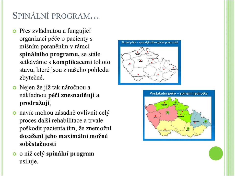 Nejen že již tak náročnou a nákladnou péči znesnadňují a prodražují, navíc mohou zásadně ovlivnit celý proces