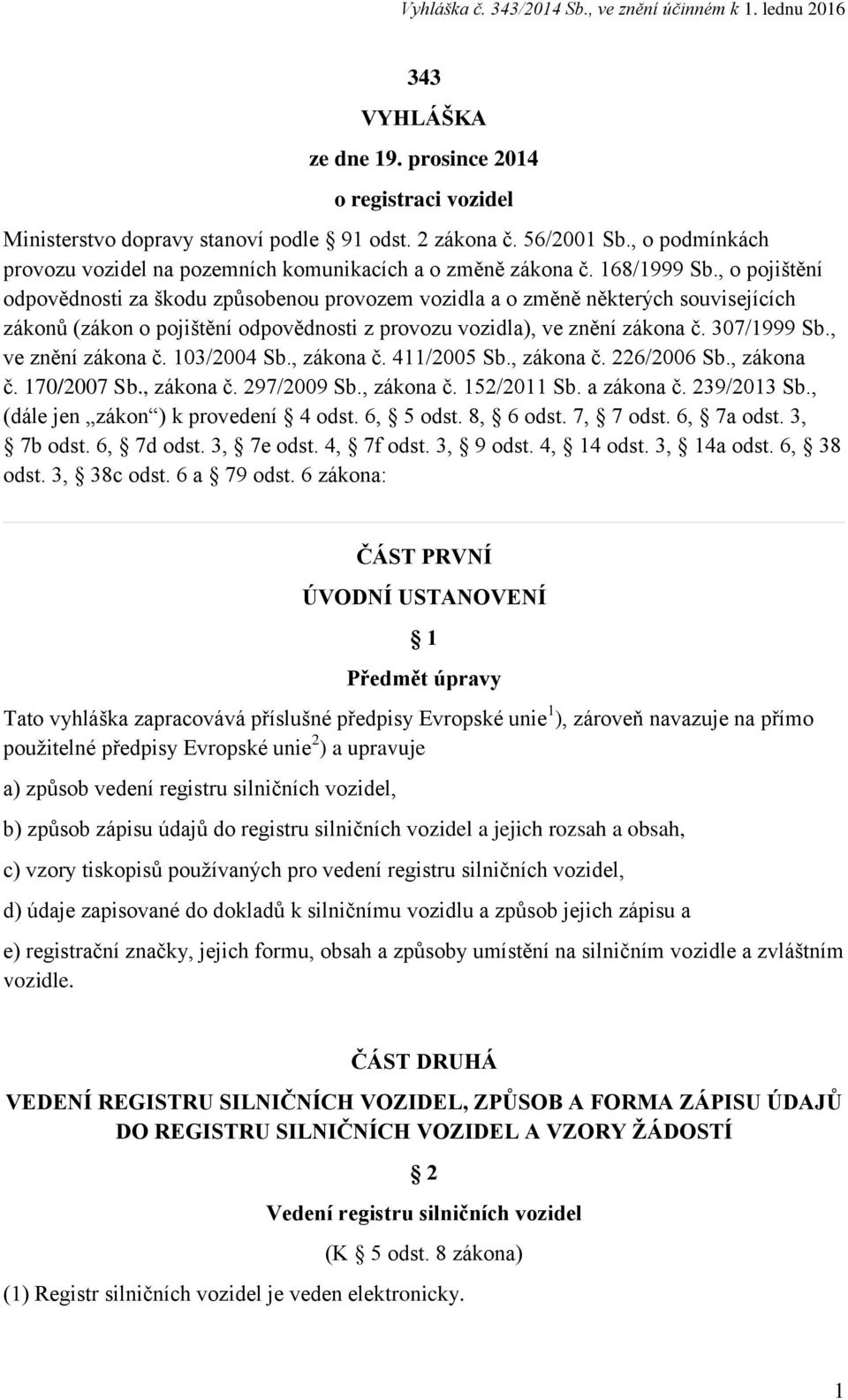 , o pojištění odpovědnosti za škodu způsobenou provozem vozidla a o změně některých souvisejících zákonů (zákon o pojištění odpovědnosti z provozu vozidla), ve znění zákona č. 307/1999 Sb.