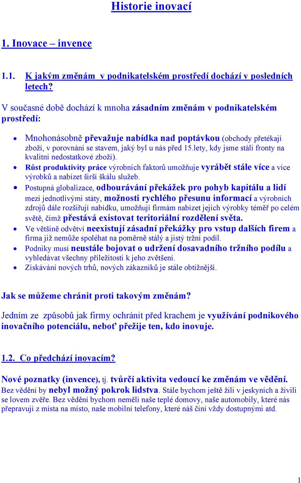 lety, kdy jsme stáli fronty na kvalitní nedostatkové zboží). Růst produktivity práce výrobních faktorů umožňuje vyrábět stále více a více výrobků a nabízet širší škálu služeb.
