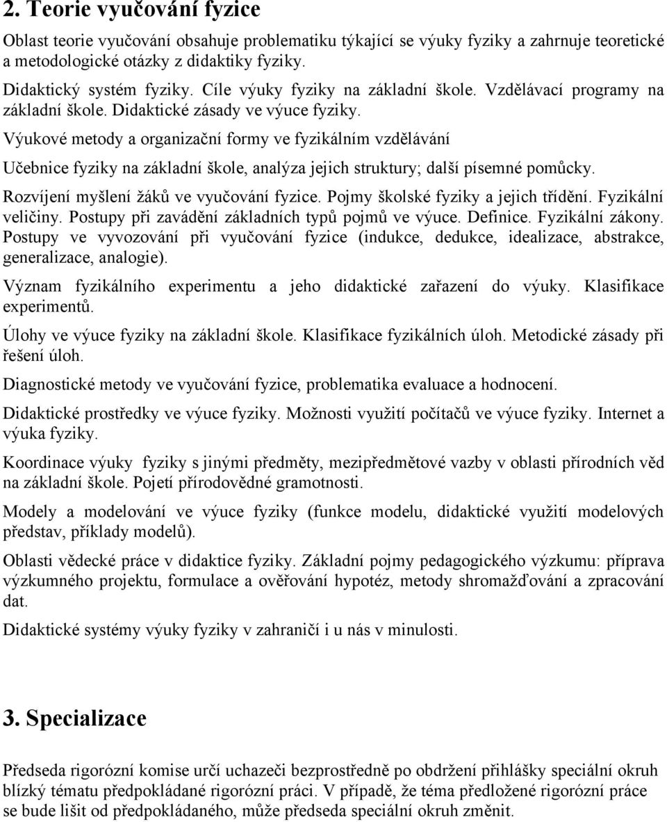 Výukové metody a organizační formy ve fyzikálním vzdělávání Učebnice fyziky na základní škole, analýza jejich struktury; další písemné pomůcky. Rozvíjení myšlení žáků ve vyučování fyzice.