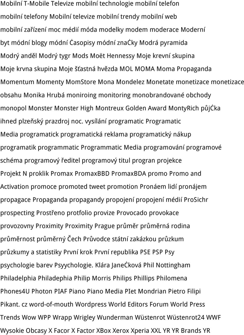 MomStore Mona Mondelez Monetate monetizace monetizace obsahu Monika Hrubá moniroing monitoring monobrandované obchody monopol Monster Monster High Montreux Golden Award MontyRich půjčka ihned
