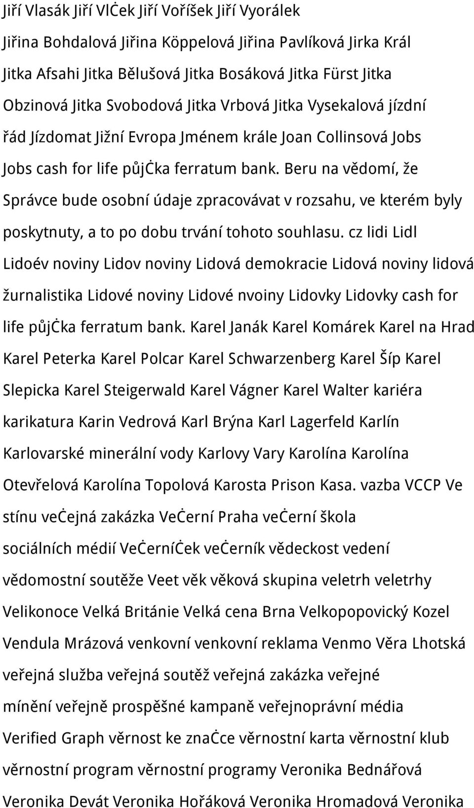 Beru na vědomí, že Správce bude osobní údaje zpracovávat v rozsahu, ve kterém byly poskytnuty, a to po dobu trvání tohoto souhlasu.