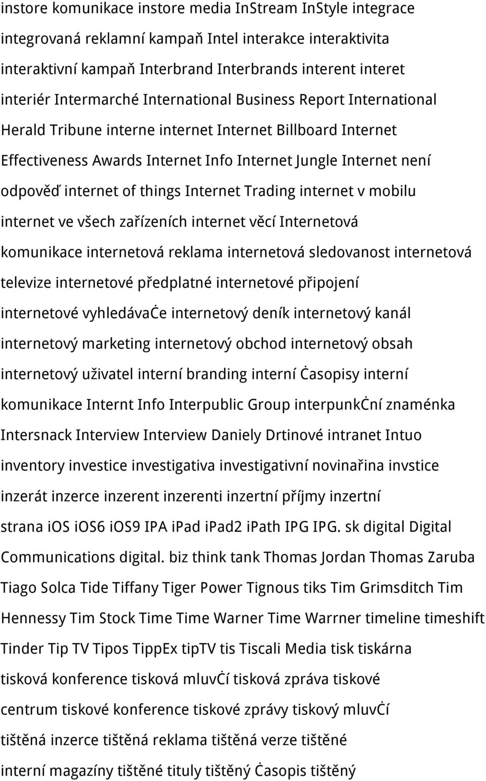 Internet Trading internet v mobilu internet ve všech zařízeních internet věcí Internetová komunikace internetová reklama internetová sledovanost internetová televize internetové předplatné