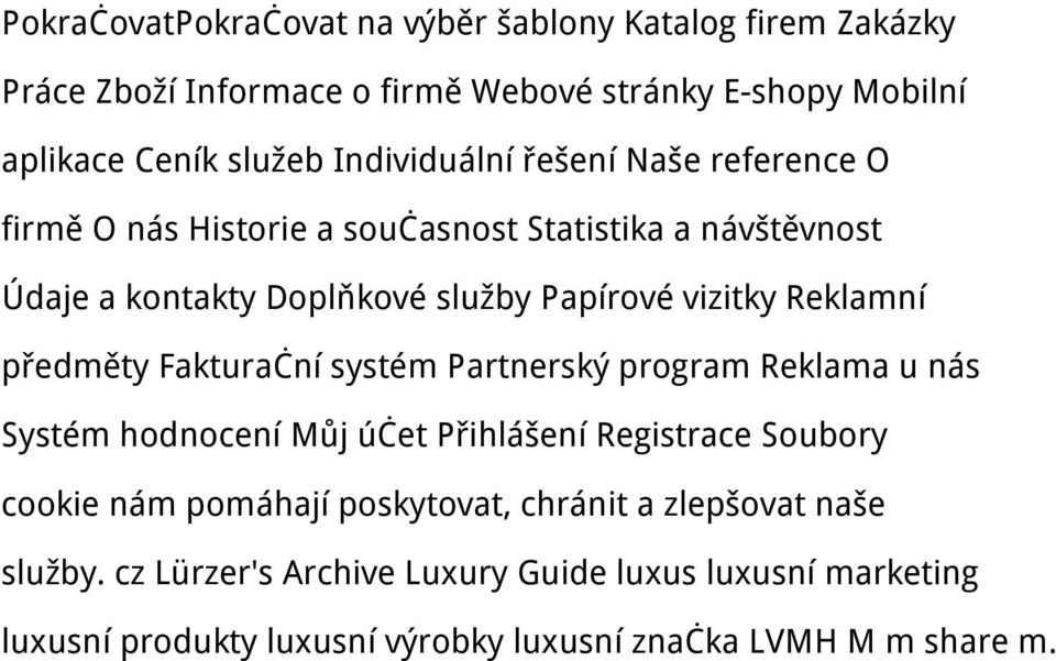 Reklamní předměty Fakturační systém Partnerský program Reklama u nás Systém hodnocení Můj účet Přihlášení Registrace Soubory cookie nám pomáhají
