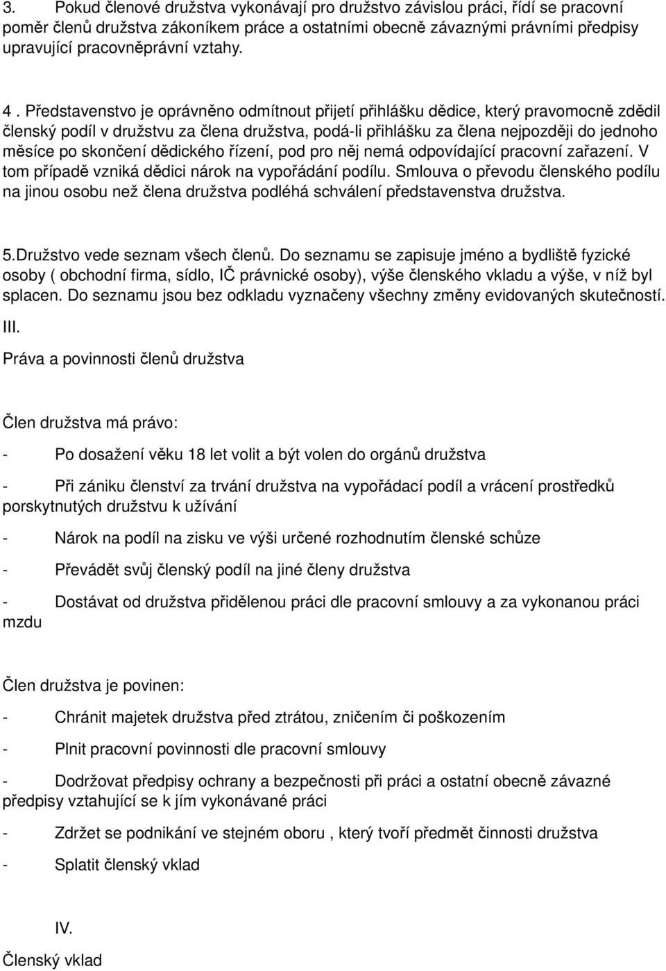 skončení dědického řízení, pod pro něj nemá odpovídající pracovní zařazení. V tom případě vzniká dědici nárok na vypořádání podílu.