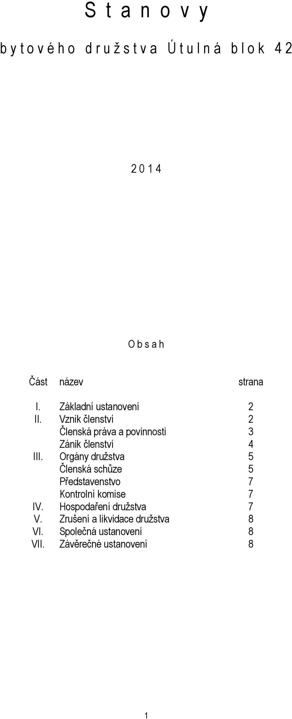 Vznik členství 2 Členská práva a povinnosti 3 Zánik členství 4 III.