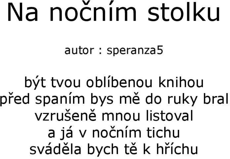 mě do ruky bral vzrušeně mnou listoval