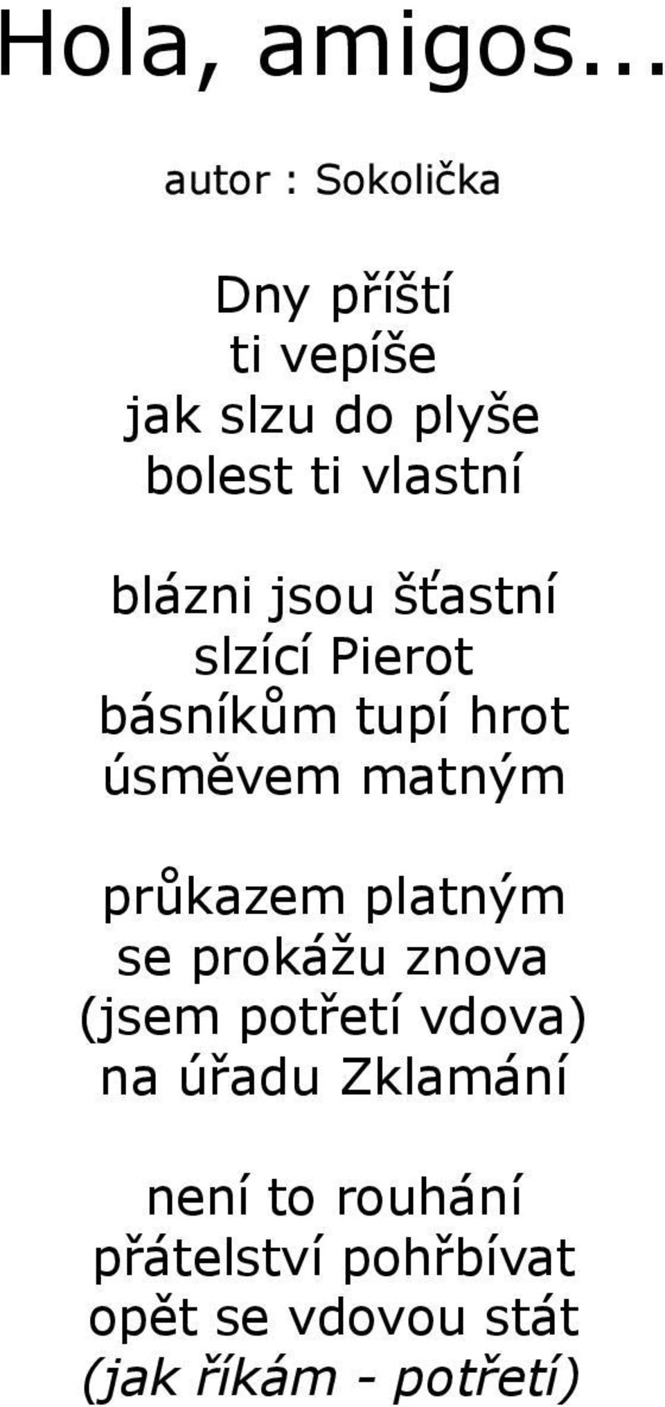 blázni jsou šťastní slzící Pierot básníkům tupí hrot úsměvem matným průkazem