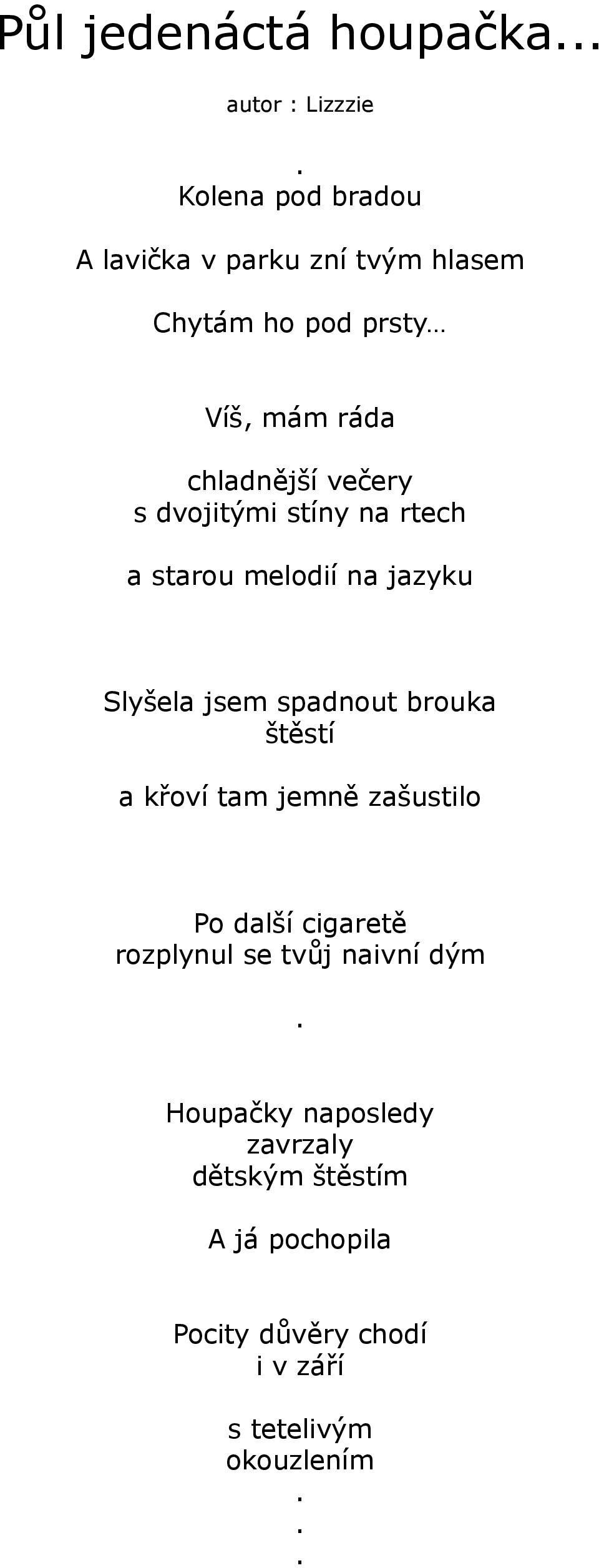 dvojitými stíny na rtech a starou melodií na jazyku Slyšela jsem spadnout brouka štěstí a křoví tam jemně