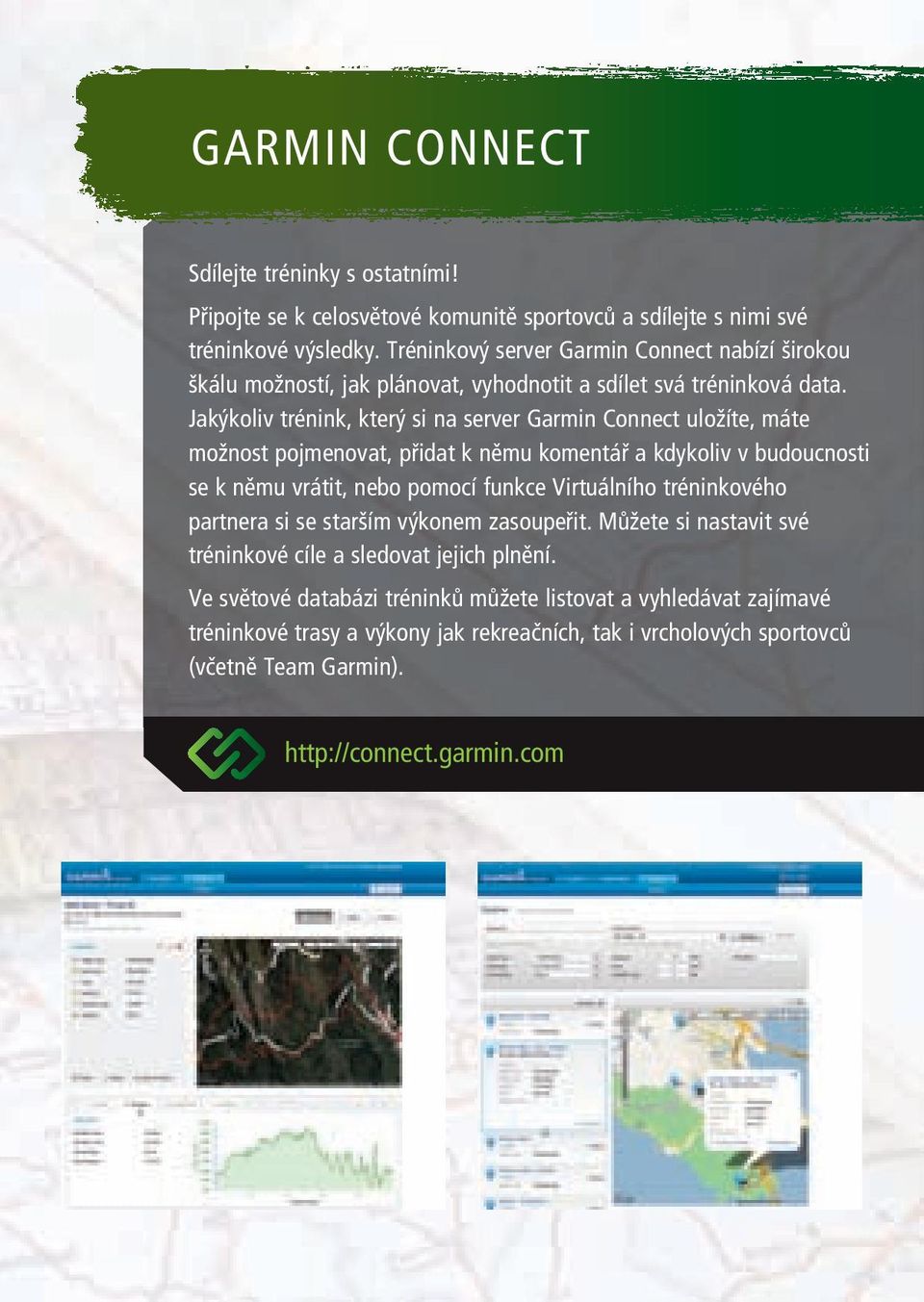 Jakýkoliv trénink, který si na server Garmin Connect uložíte, máte možnost pojmenovat, přidat k němu komentář a kdykoliv v budoucnosti se k němu vrátit, nebo pomocí funkce Virtuálního