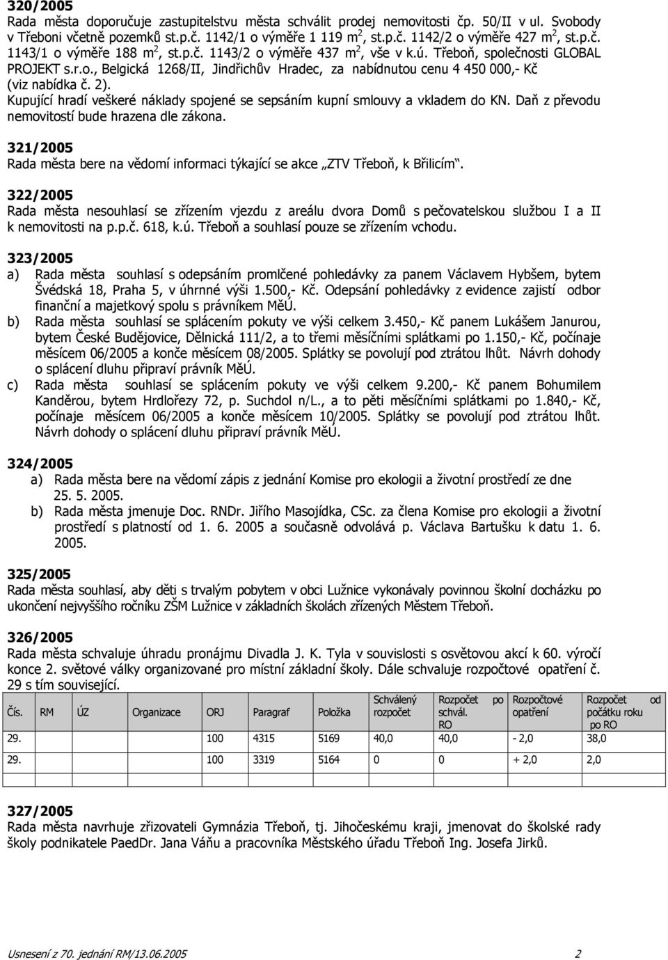 2). Kupující hradí veškeré náklady spojené se sepsáním kupní smlouvy a vkladem do KN. Daň z převodu nemovitostí bude hrazena dle zákona.