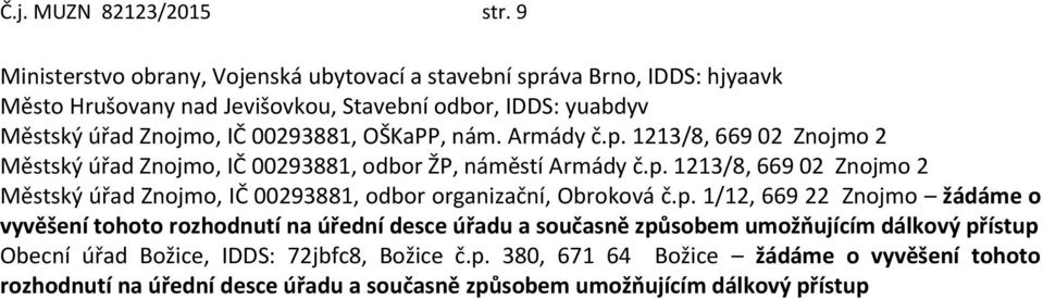 OŠKaPP, nám. Armády č.p. 1213/8, 669 02 Znojmo 2 Městský úřad Znojmo, IČ 00293881, odbor ŽP, náměstí Armády č.p. 1213/8, 669 02 Znojmo 2 Městský úřad Znojmo, IČ 00293881, odbor organizační, Obroková č.