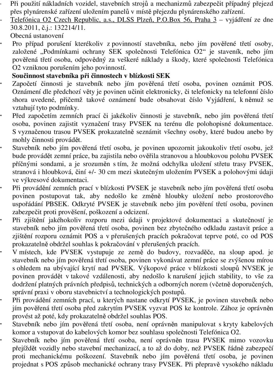 Obecná ustanovení Pro případ porušení kterékoliv z povinností stavebníka, nebo jím pověřené třetí osoby, založené Podmínkami ochrany SEK společnosti Telefónica O2 je staveník, nebo jím pověřená třetí