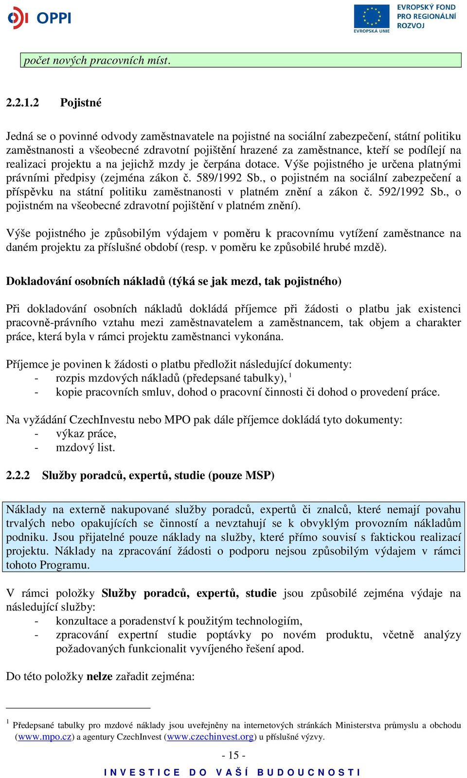 realizaci projektu a na jejichž mzdy je čerpána dotace. Výše pojistného je určena platnými právními předpisy (zejména zákon č. 589/1992 Sb.