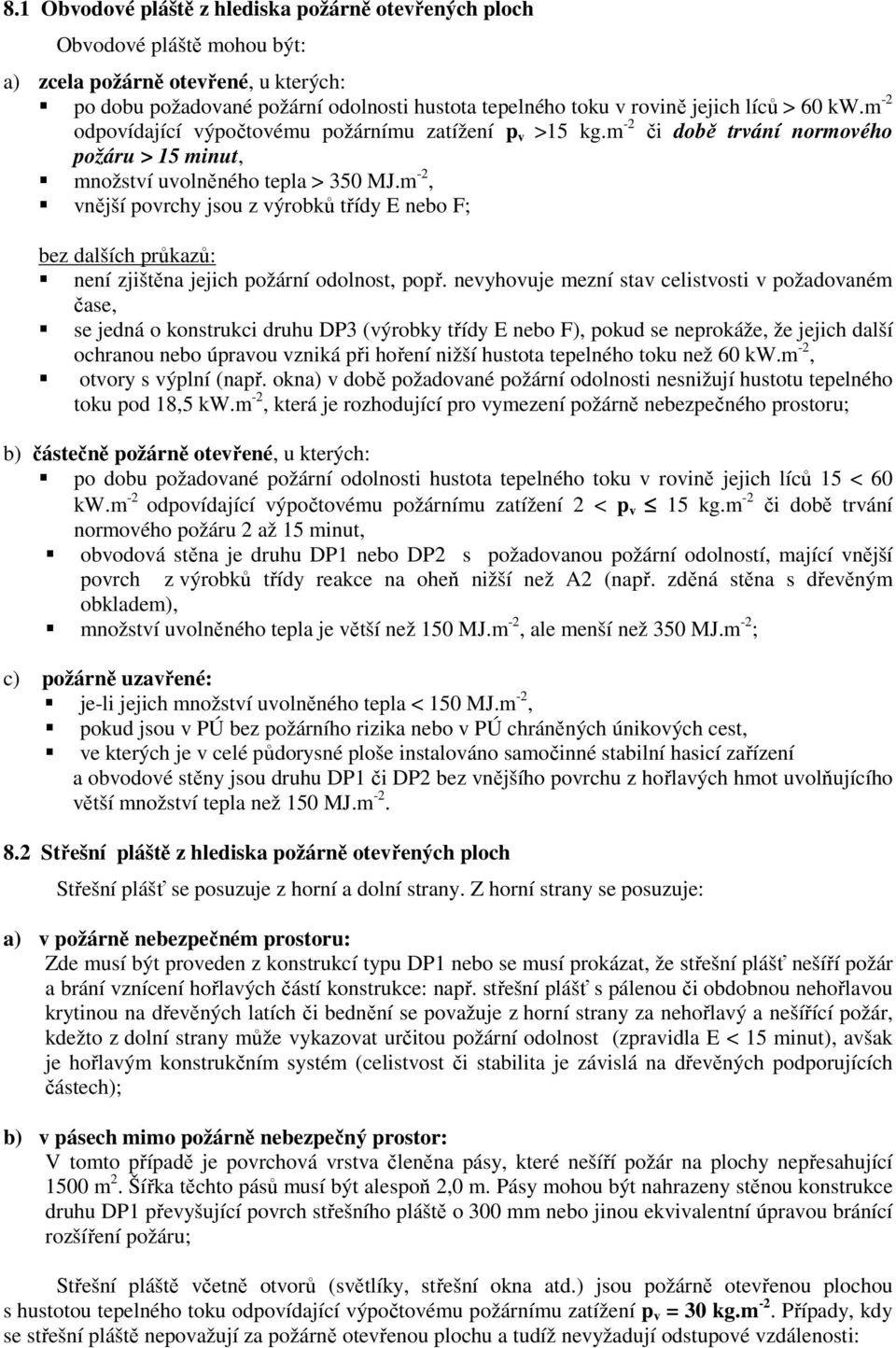 m -2, vnější povrchy jsou z výrobků třídy E nebo F; bez dalších průkazů: není zjištěna jejich požární odolnost, popř.