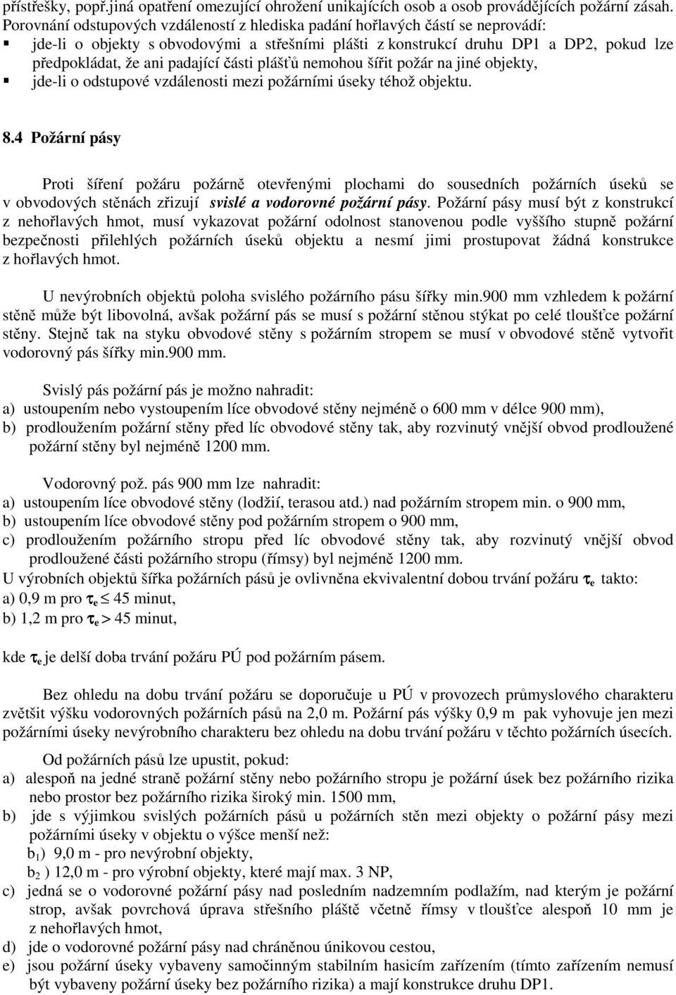 padající části plášťů nemohou šířit požár na jiné objekty, jde-li o odstupové vzdálenosti mezi požárními úseky téhož objektu. 8.