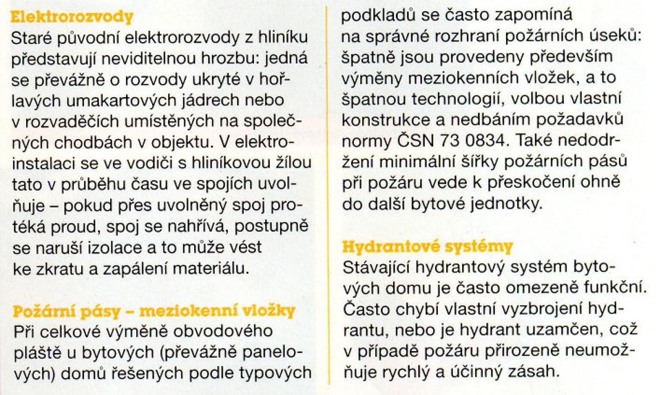 Velektroinstalaci se ve vodici s hliníkovou žílou tato v prubehu casu ve spojích uvolnuje - pokud pres uvolnený spoj protéká proud, spoj se nahrívá, postupne se naruší izolace a to muže vést ke