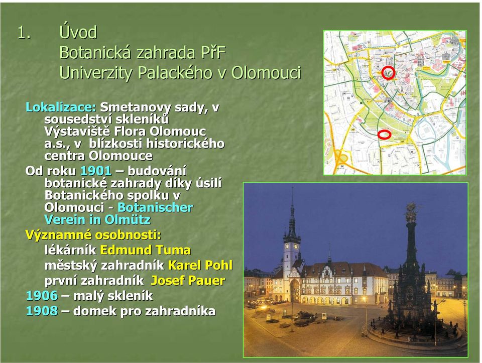 botanické zahrady díky úsilí Botanického spolku v Olomouci - Botanischer Verein in Olmütz Významné osobnosti: