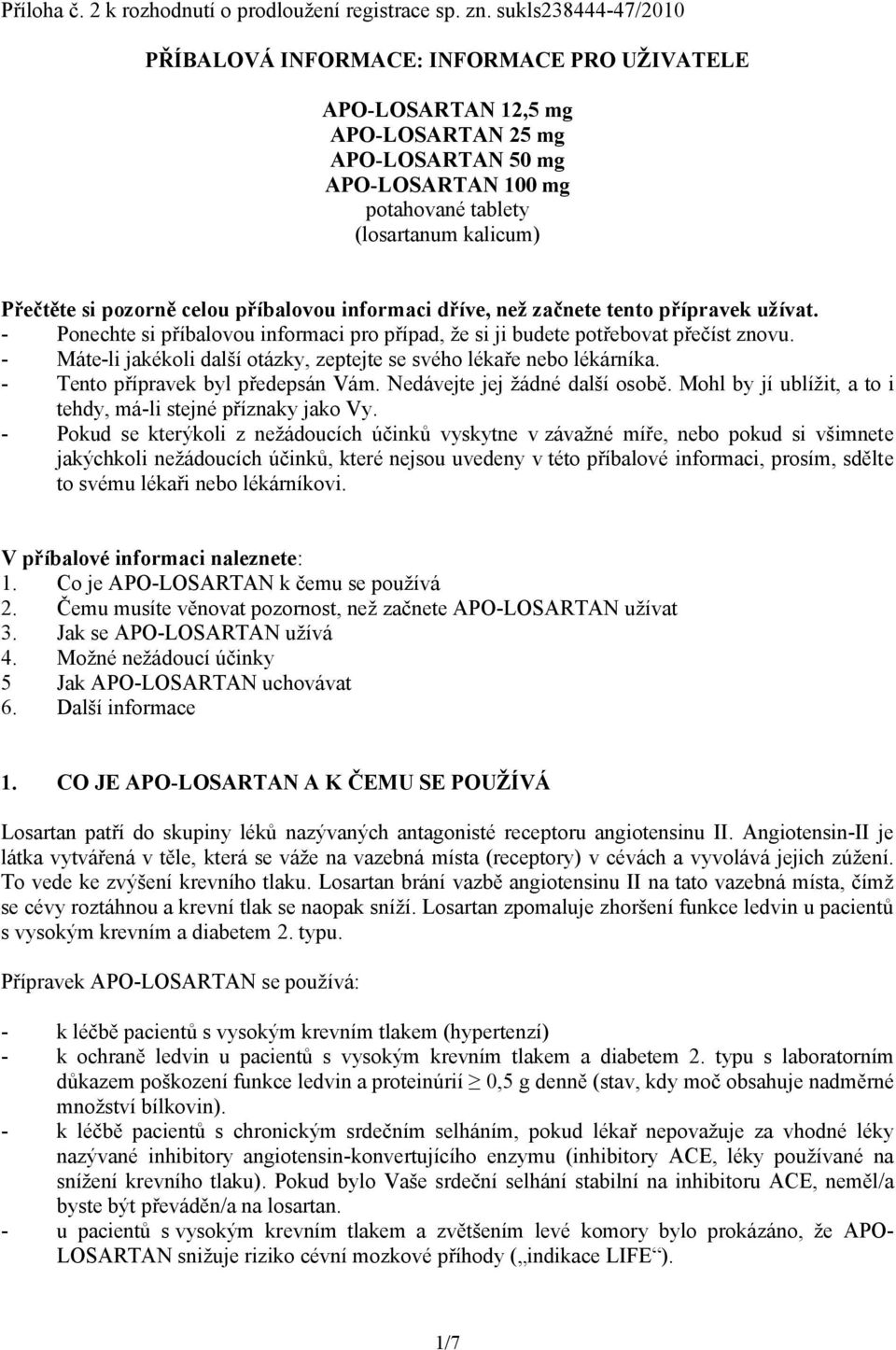 pozorně celou příbalovou informaci dříve, než začnete tento přípravek užívat. - Ponechte si příbalovou informaci pro případ, že si ji budete potřebovat přečíst znovu.