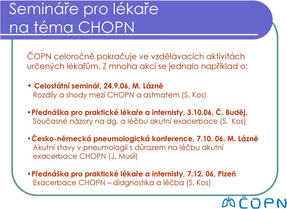 Kos) Přednáška pro praktické lékaře a internisty, 3.10.06, Č. Buděj. Současné názory na dg. a léčbu akutní exacerbace (S.