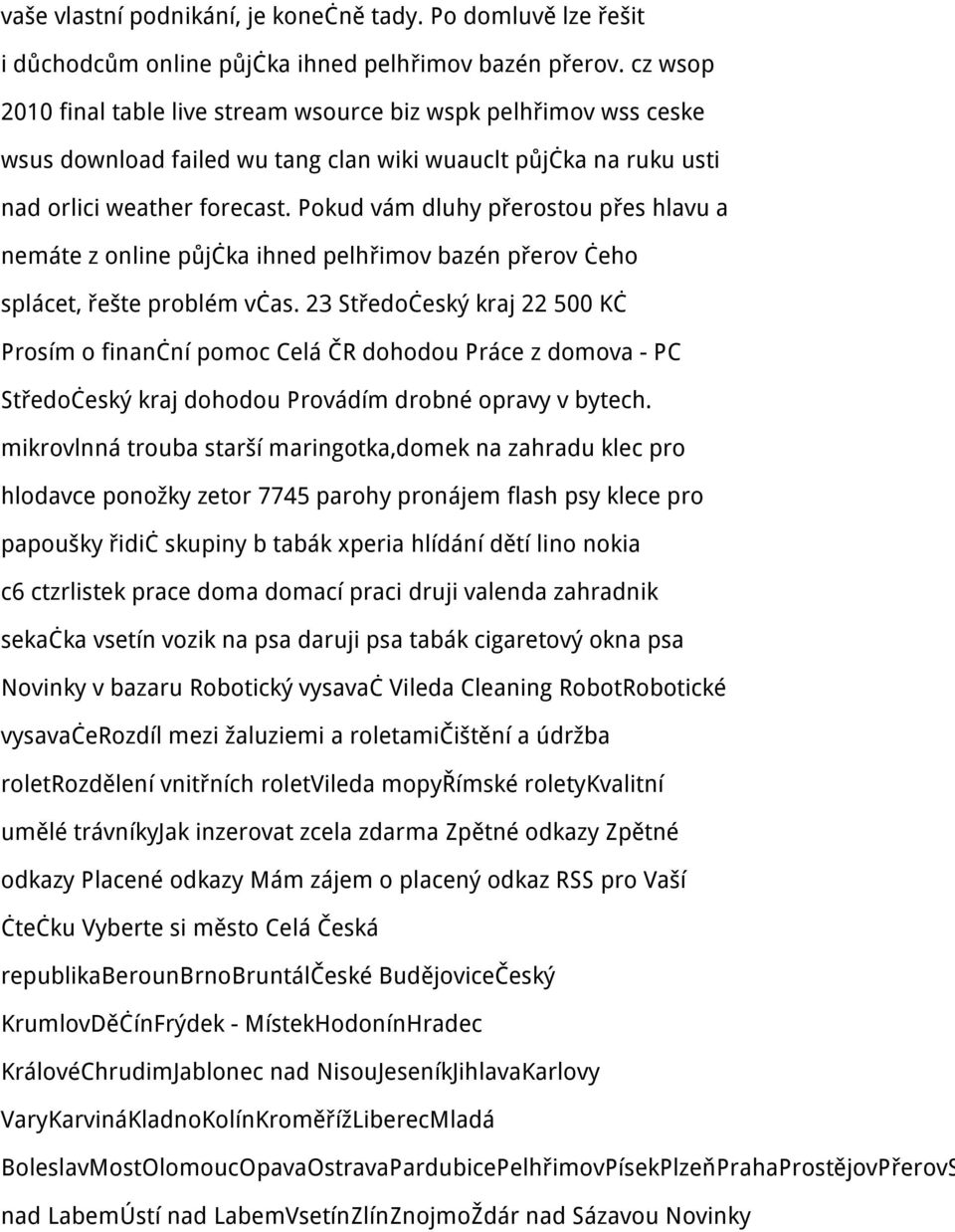 Pokud vám dluhy přerostou přes hlavu a nemáte z online půjčka ihned pelhřimov bazén přerov čeho splácet, řešte problém včas.