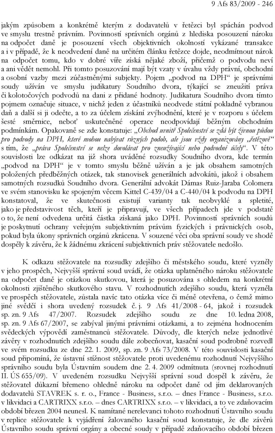 dojde, neodmítnout nárok na odpočet tomu, kdo v dobré víře získá nějaké zboží, přičemž o podvodu neví a ani vědět nemohl.