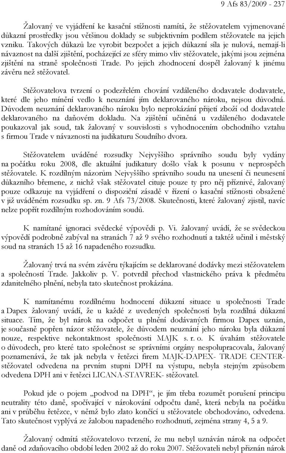 společnosti Trade. Po jejich zhodnocení dospěl žalovaný k jinému závěru než stěžovatel.