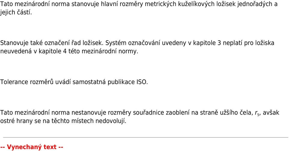 Systém označování uvedeny v kapitole 3 neplatí pro ložiska neuvedená v kapitole 4 této mezinárodní normy.