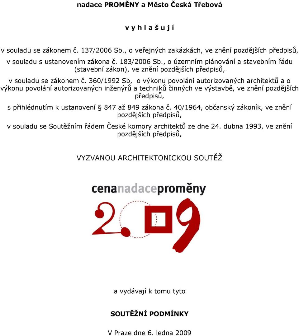 360/1992 Sb, o výkonu povolání autorizovaných architektů a o výkonu povolání autorizovaných inženýrů a techniků činných ve výstavbě, ve znění pozdějších předpisů, s přihlédnutím k ustanovení 847