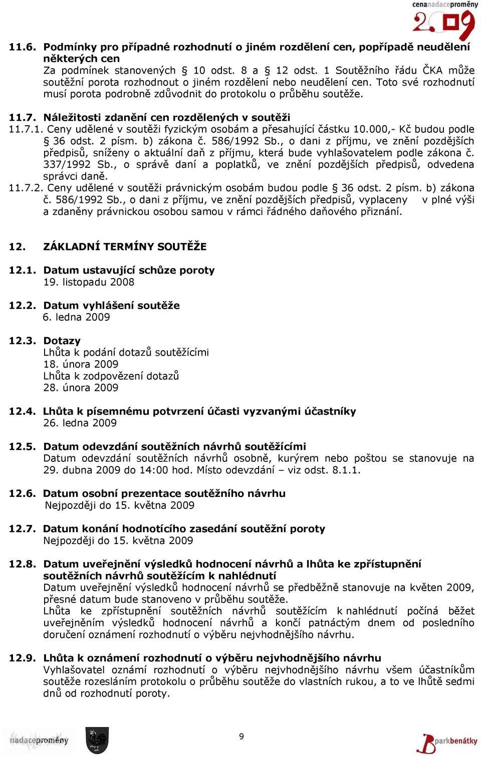 Náležitosti zdanění cen rozdělených v soutěži 11.7.1. Ceny udělené v soutěži fyzickým osobám a přesahující částku 10.000,- Kč budou podle 36 odst. 2 písm. b) zákona č. 586/1992 Sb.