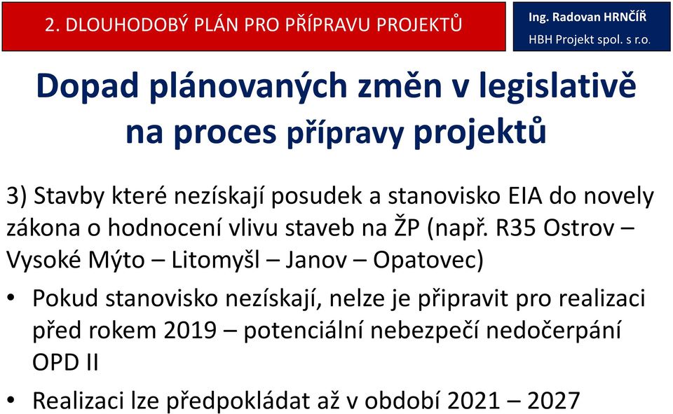 R35 Ostrov Vysoké Mýto Litomyšl Janov Opatovec) Pokud stanovisko nezískají, nelze je připravit pro