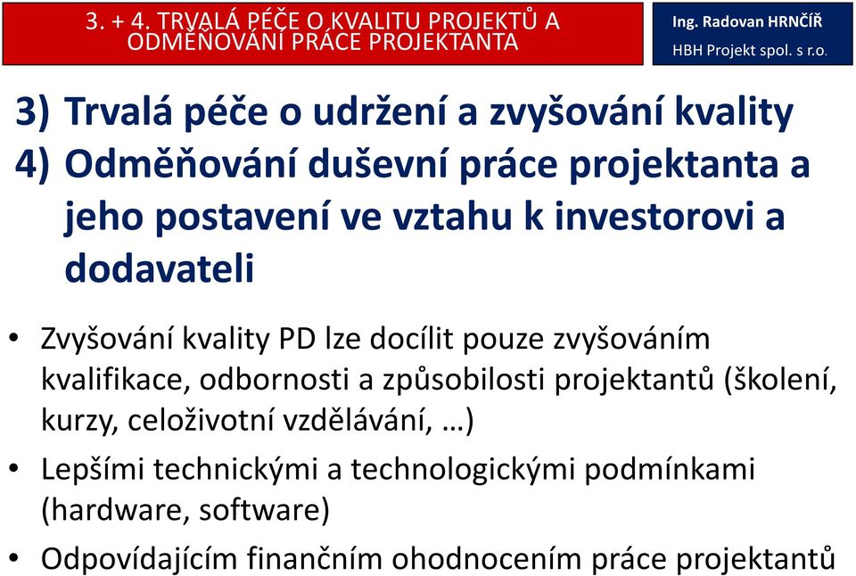 Odměňování duševní práce projektanta a jeho postavení ve vztahu k investorovi a dodavateli Zvyšování kvality PD lze