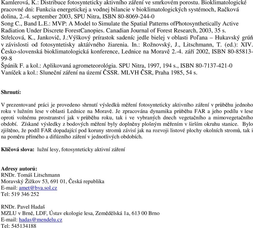 : MVP: A Model to Simulate the Spatial Patterns ofphotosynthetically Active Radiation Under Discrete ForestCanopies. Canadian Journal of Forest Research, 2003, 35 s. Střelcová, K., Jankovič, J.