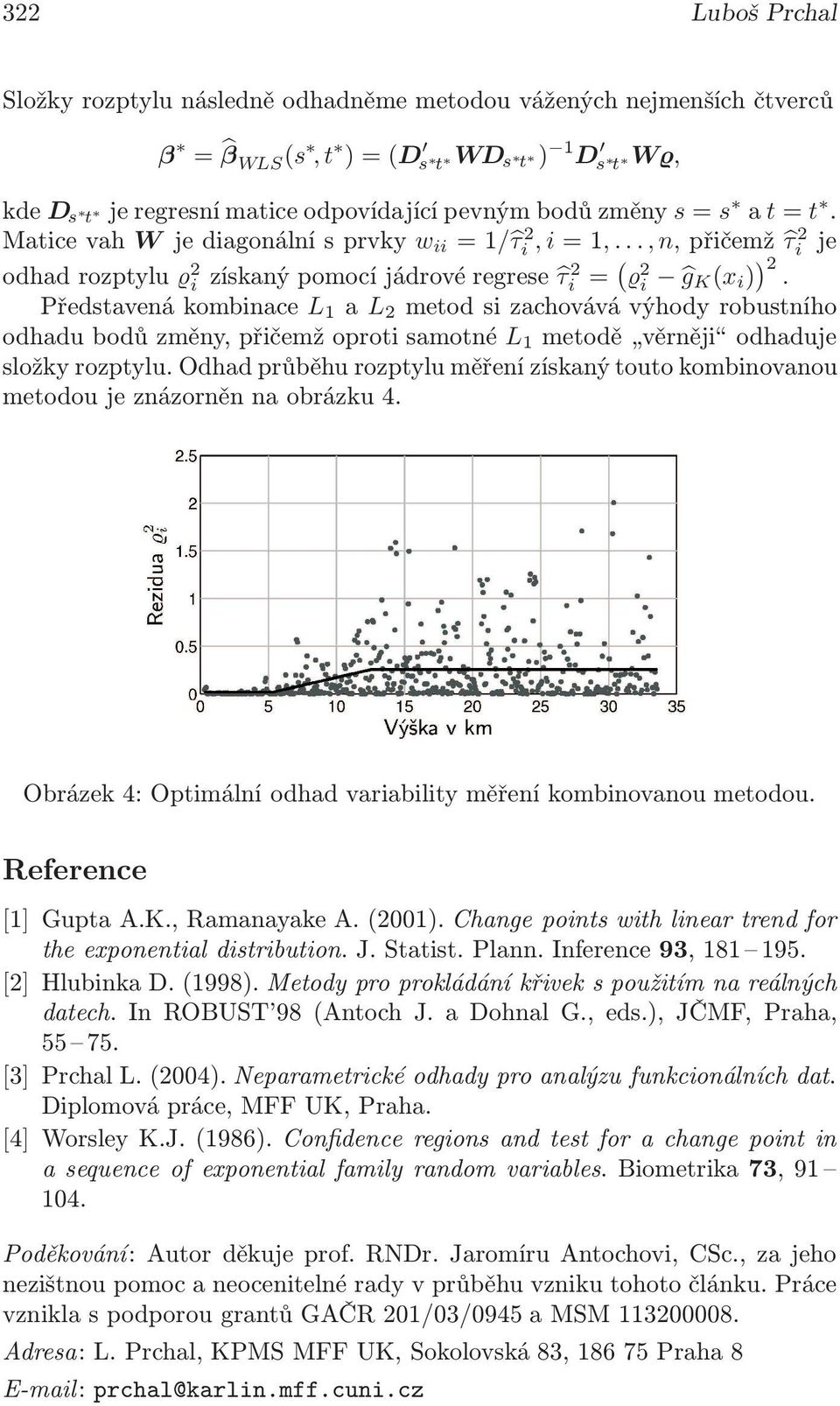 Představenákombinace a L 2 metodsizachovávávýhodyrobustního odhadubodůzměny,přičemžoprotisamotné metodě věrněji odhaduje složky rozptylu.