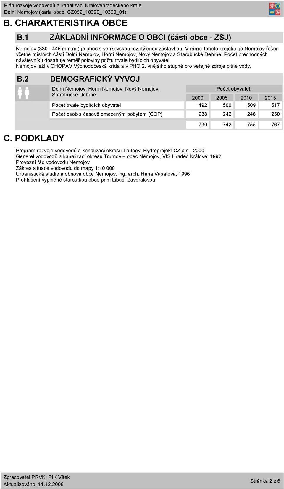 Počet přechodných návštěvníků dosahuje téměř poloviny počtu trvale bydlících obyvatel. Nemojov leží v CHOPAV Východočeská křída a v PHO 2. vnějšího stupně pro veřejné zdroje pitné vody. B.