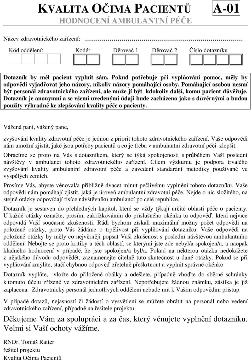 Pomáhající osobou nesmí být personál zdravotnického zařízení, ale může jí být kdokoliv další, komu pacient důvěřuje.