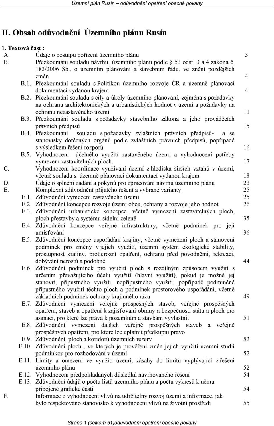 Přezkoumání souladu s cíly a úkoly územního plánování, zejména s požadavky na ochranu architektonických a urbanistických hodnot v území a požadavky na ochranu nezastavěného území 11 B.3.