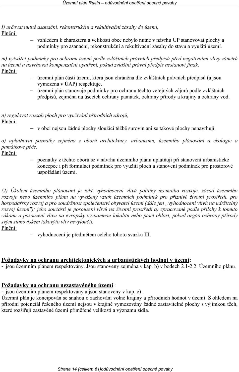 m) vytvářet podmínky pro ochranu území podle zvláštních právních předpisů před negativními vlivy záměrů na území a navrhovat kompenzační opatření, pokud zvláštní právní předpis nestanoví jinak,