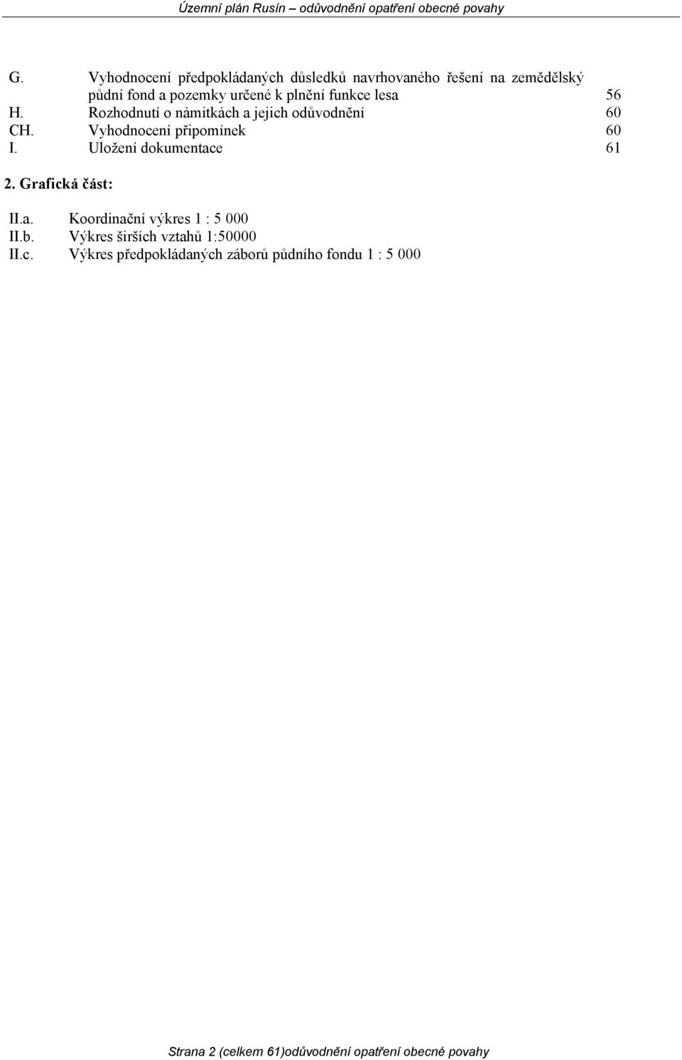Uložení dokumentace 61 2. Grafická část: II.a. Koordinační výkres 1 : 5 000 II.b.