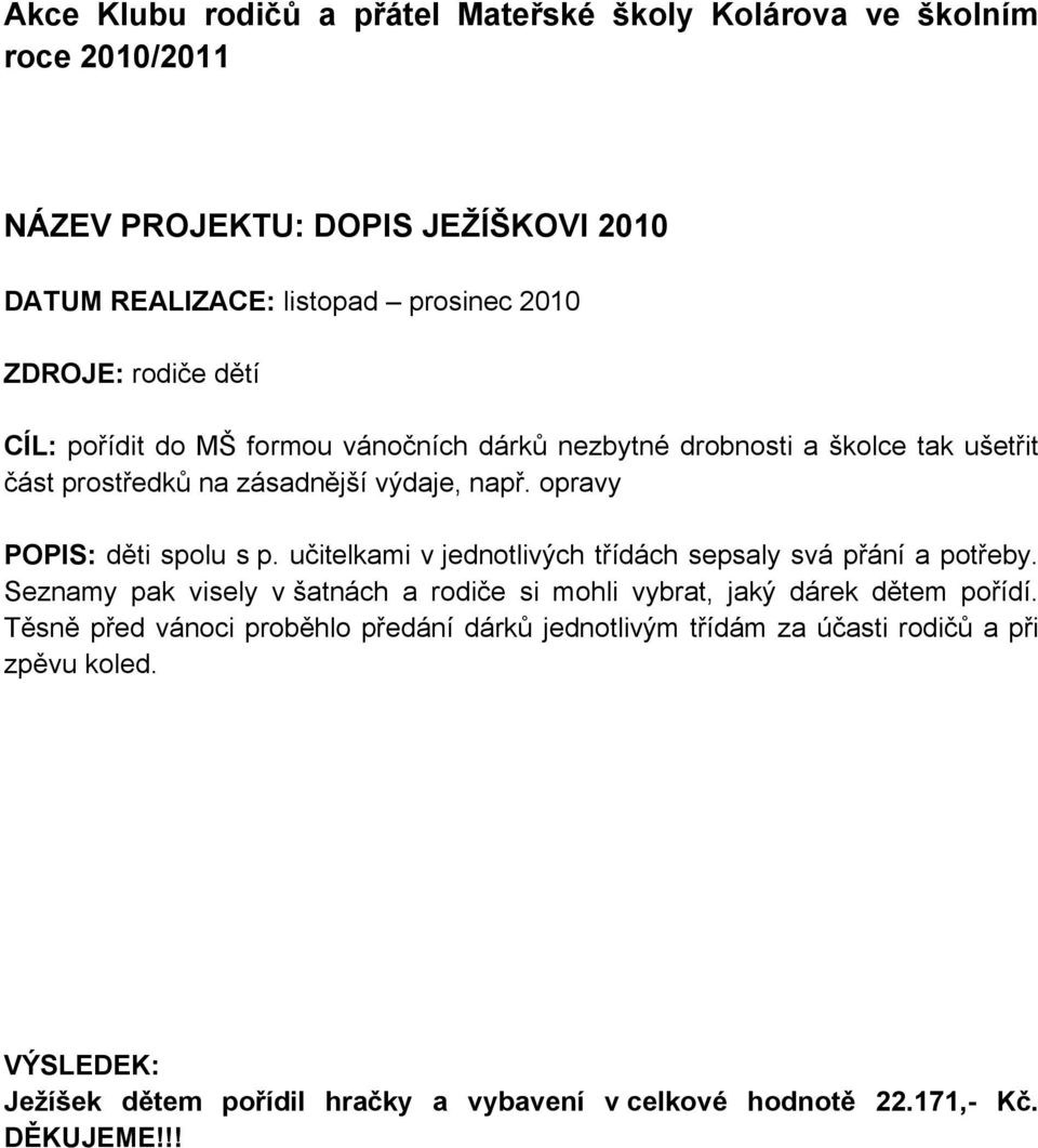 opravy POPIS: děti spolu s p. učitelkami v jednotlivých třídách sepsaly svá přání a potřeby.