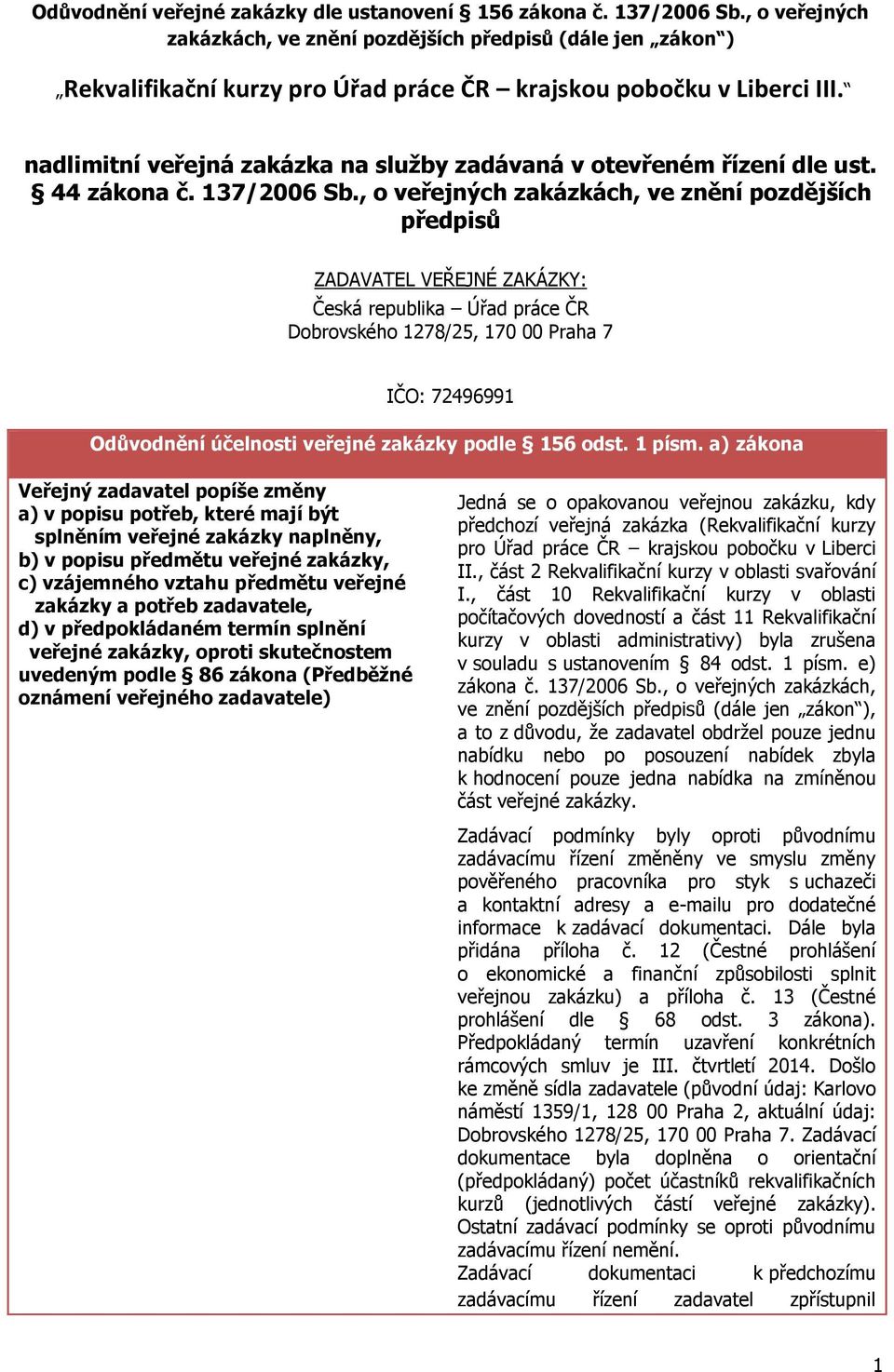 nadlimitní veřejná zakázka na služby zadávaná v otevřeném řízení dle ust. 44 zákona č. 137/2006 Sb.