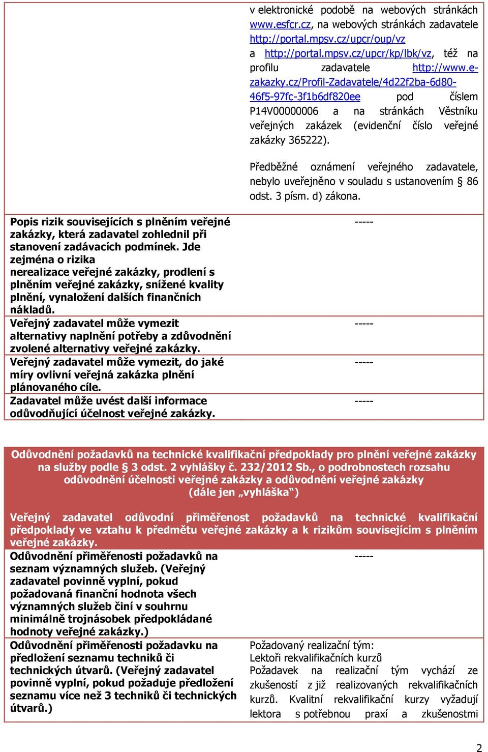 Předběžné oznámení veřejného zadavatele, nebylo uveřejněno v souladu s ustanovením 86 odst. 3 písm. d) zákona.