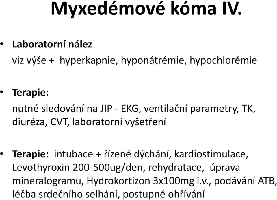 JIP - EKG, ventilační parametry, TK, diuréza, CVT, laboratorní vyšetření Terapie: intubace +